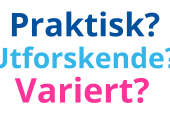 Praktisk? Utforskende? Variert?